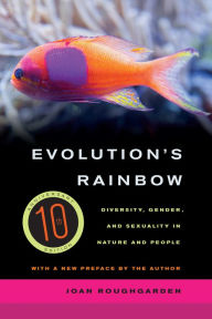 Title: Evolution's Rainbow: Diversity, Gender, and Sexuality in Nature and People, Author: Joan Roughgarden