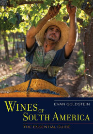 Title: Wines of South America: The Essential Guide, Author: Evan Goldstein
