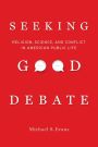 Seeking Good Debate: Religion, Science, and Conflict in American Public Life