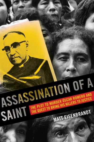 Assassination of a Saint: The Plot to Murder Óscar Romero and the Quest to Bring His Killers to Justice
