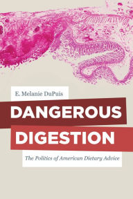 Title: Dangerous Digestion: The Politics of American Dietary Advice, Author: E. Melanie DuPuis