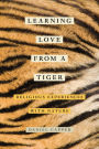 Learning Love from a Tiger: Religious Experiences with Nature