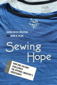 Title: Sewing Hope: How One Factory Challenges the Apparel Industry's Sweatshops, Author: Sarah Adler-Milstein