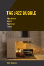 The Jazz Bubble: Neoclassical Jazz in Neoliberal Culture