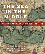Title: The Sea in the Middle: The Mediterranean World, 650-1650, Author: Thomas E Burman
