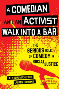 Title: A Comedian and an Activist Walk into a Bar: The Serious Role of Comedy in Social Justice, Author: Caty Borum Chattoo