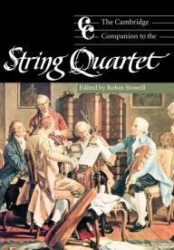 Title: The Cambridge Companion to the String Quartet / Edition 1, Author: Robin Stowell