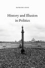 History and Illusion in Politics / Edition 1