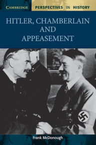 Title: Hitler, Chamberlain and Appeasement / Edition 1, Author: Frank McDonough