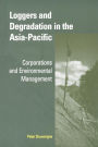 Loggers and Degradation in the Asia-Pacific: Corporations and Environmental Management
