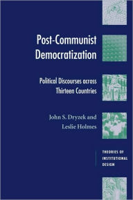 Title: Post-Communist Democratization: Political Discourses across Thirteen Countries / Edition 1, Author: John S. Dryzek