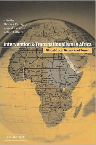 Title: Intervention and Transnationalism in Africa: Global-Local Networks of Power / Edition 1, Author: Thomas Callaghy