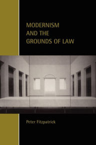 Title: Modernism and the Grounds of Law, Author: Peter Fitzpatrick