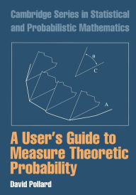 Title: A User's Guide to Measure Theoretic Probability / Edition 1, Author: David Pollard