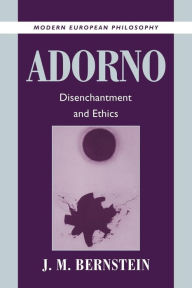 Title: Adorno: Disenchantment and Ethics, Author: J. M. Bernstein