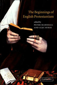 Title: The Beginnings of English Protestantism / Edition 1, Author: Peter Marshall