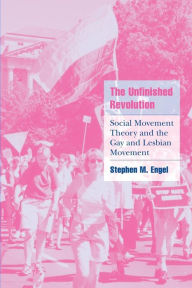 Title: The Unfinished Revolution: Social Movement Theory and the Gay and Lesbian Movement / Edition 1, Author: Stephen M. Engel