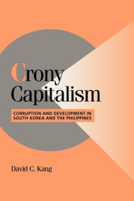 Title: Crony Capitalism: Corruption and Development in South Korea and the Philippines / Edition 1, Author: David C. Kang