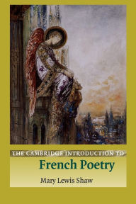 Title: The Cambridge Introduction to French Poetry / Edition 1, Author: Mary Lewis Shaw