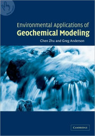 Title: Environmental Applications of Geochemical Modeling / Edition 1, Author: Chen Zhu