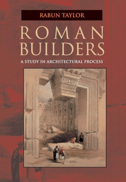 Roman Builders: A Study in Architectural Process / Edition 1