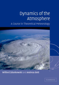 Title: Dynamics of the Atmosphere: A Course in Theoretical Meteorology, Author: Wilford Zdunkowski