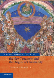 Title: An Introduction to the New Testament and the Origins of Christianity / Edition 1, Author: Delbert Burkett