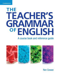 Title: The Teacher's Grammar of English with Answers: A Course Book and Reference Guide, Author: Ron Cowan