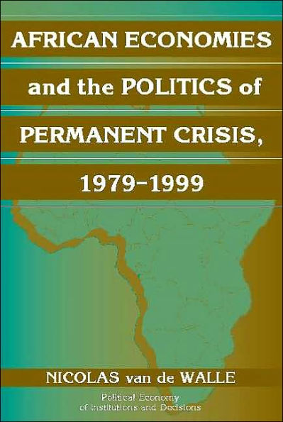 African Economies and the Politics of Permanent Crisis, 1979-1999 / Edition 1