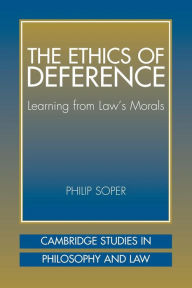 Title: The Ethics of Deference: Learning from Law's Morals, Author: Philip Soper