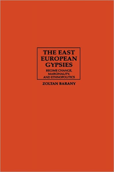 The East European Gypsies: Regime Change, Marginality, and Ethnopolitics / Edition 1