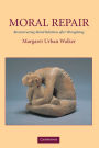 Moral Repair: Reconstructing Moral Relations after Wrongdoing