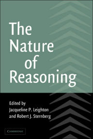 Title: The Nature of Reasoning / Edition 1, Author: Jacqueline P. Leighton