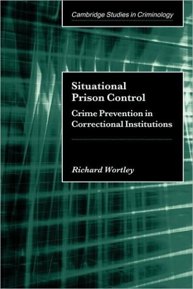 Situational Prison Control: Crime Prevention in Correctional Institutions