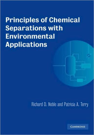 Title: Principles of Chemical Separations with Environmental Applications / Edition 1, Author: Richard D. Noble
