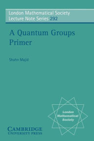 Title: A Quantum Groups Primer, Author: Shahn Majid