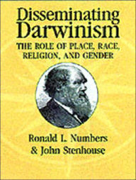 Title: Disseminating Darwinism: The Role of Place, Race, Religion, and Gender / Edition 1, Author: Ronald L. Numbers