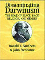 Disseminating Darwinism: The Role of Place, Race, Religion, and Gender / Edition 1