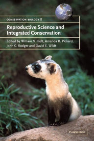 Title: Reproductive Science and Integrated Conservation, Author: William V. Holt