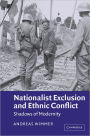 Nationalist Exclusion and Ethnic Conflict: Shadows of Modernity / Edition 1