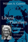 Liberal Pluralism: The Implications of Value Pluralism for Political Theory and Practice / Edition 1