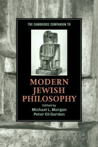 Title: The Cambridge Companion to Modern Jewish Philosophy, Author: Michael L. Morgan