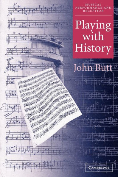 Playing with History: The Historical Approach to Musical Performance / Edition 1