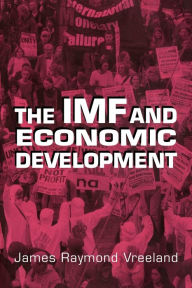 Title: The IMF and Economic Development / Edition 1, Author: James Raymond Vreeland
