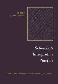 Title: Schenker's Interpretive Practice, Author: Robert Snarrenberg