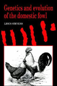 Title: Genetics and Evolution of the Domestic Fowl, Author: Lewis Stevens