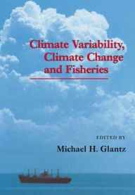 Title: Climate Variability, Climate Change and Fisheries, Author: Michael H. Glantz