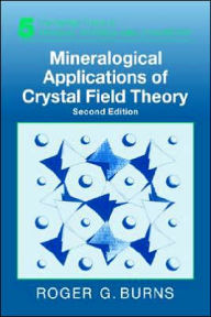 Title: Mineralogical Applications of Crystal Field Theory / Edition 2, Author: Roger G. Burns