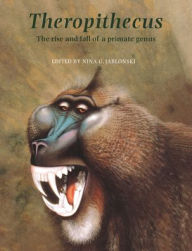 Title: Theropithecus: The Rise and Fall of a Primate Genus, Author: Nina G. Jablonski
