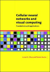 Title: Cellular Neural Networks and Visual Computing: Foundations and Applications / Edition 1, Author: Leon O. Chua